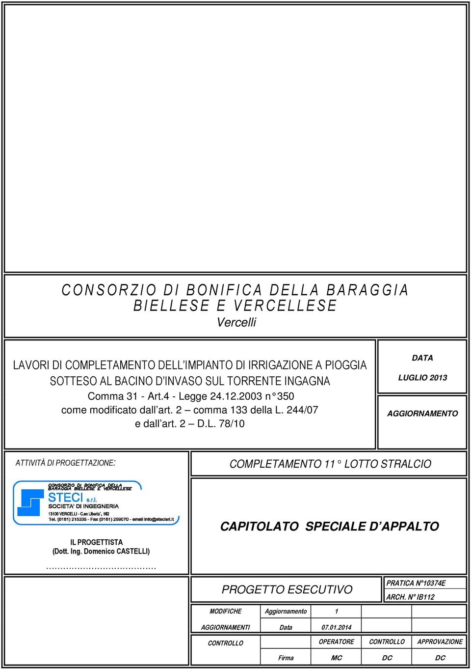 L. 78/10 DATA LUGLIO 2013 AGGIORNAMENTO ATTIVITÀ DI PROGETTAZIONE: COMPLETAMENTO 11 LOTTO STRALCIO IL PROGETTISTA (Dott. Ing.