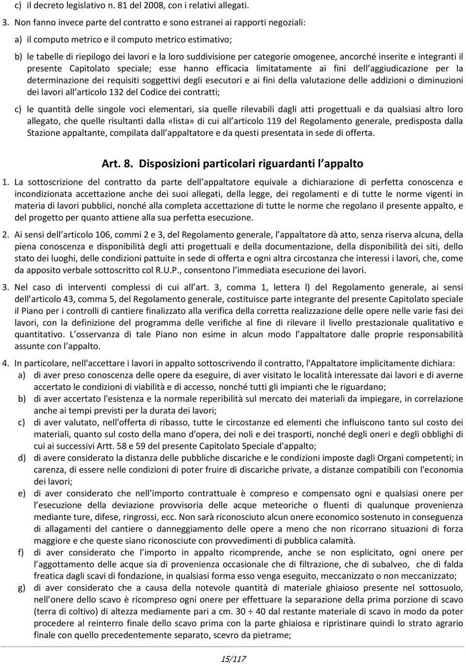 categorie omogenee, ancorché inserite e integranti il presente Capitolato speciale; esse hanno efficacia limitatamente ai fini dell aggiudicazione per la determinazione dei requisiti soggettivi degli