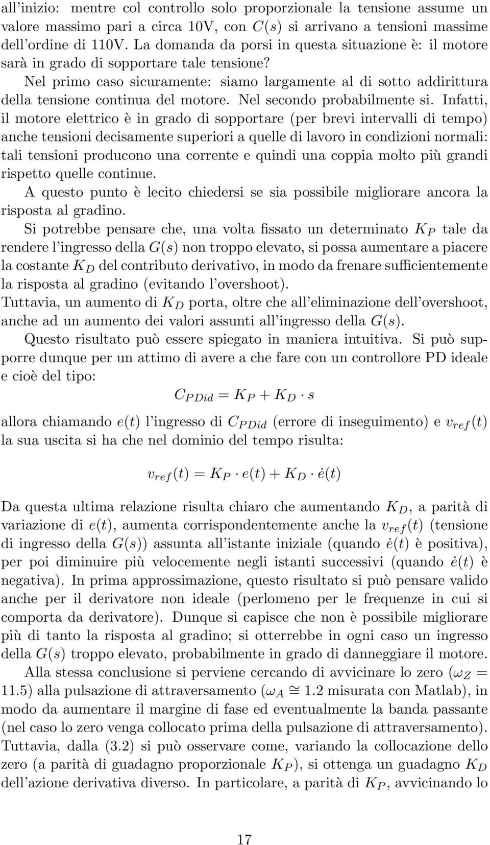 Nel primo caso sicuramente: siamo largamente al di sotto addirittura della tensione continua del motore. Nel secondo probabilmente si.