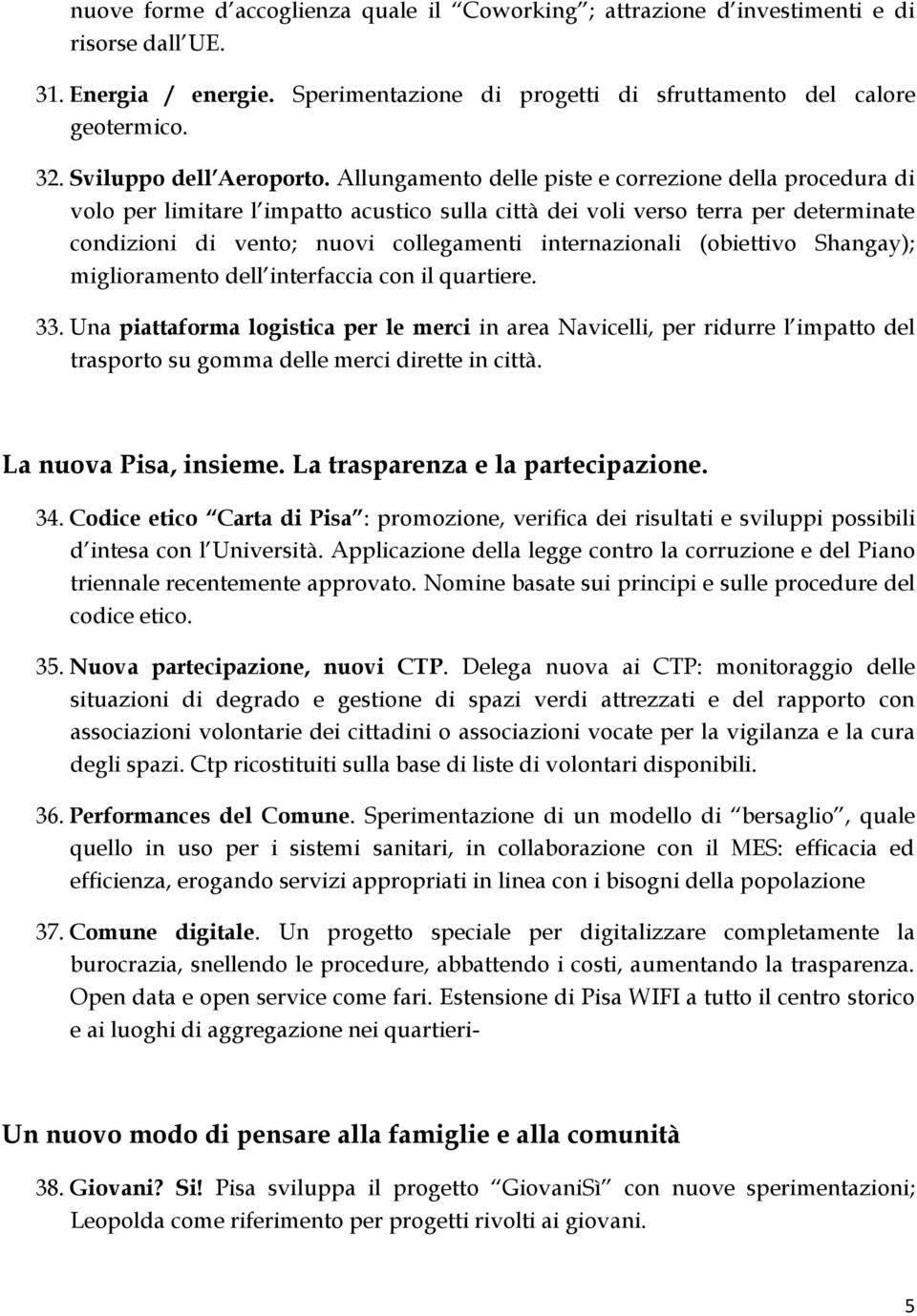 Allungamento delle piste e correzione della procedura di volo per limitare l impatto acustico sulla città dei voli verso terra per determinate condizioni di vento; nuovi collegamenti internazionali