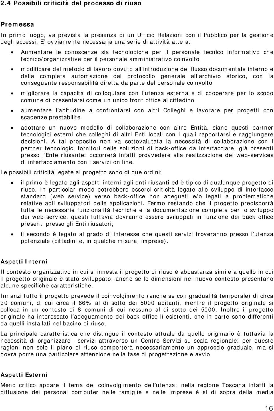 modificare del metodo di lavoro dovuto all introduzione del flusso documentale interno e della completa automazione dal protocollo generale all'archivio storico, con la conseguente responsabilità