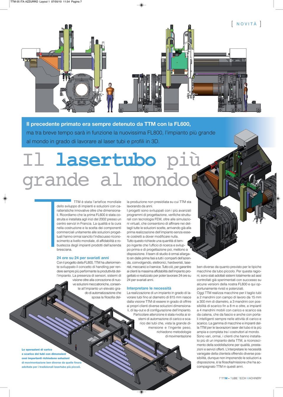 Il lasertubo più grande al mondo T TTM è stata l artefice mondiale dello sviluppo di impianti e soluzioni con caratteristiche innovative oltre che dimensionali.