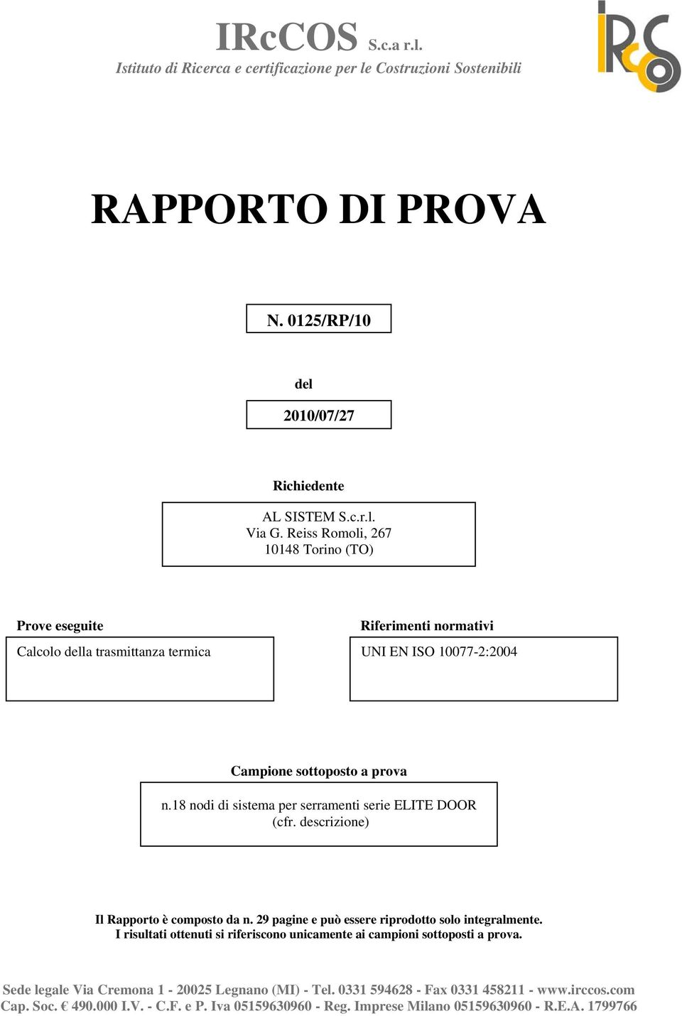 18 nodi di sistema per serramenti serie ELITE DOOR (cfr. descrizione) Il Rapporto è composto da n. 29 pagine e può essere riprodotto solo integralmente.