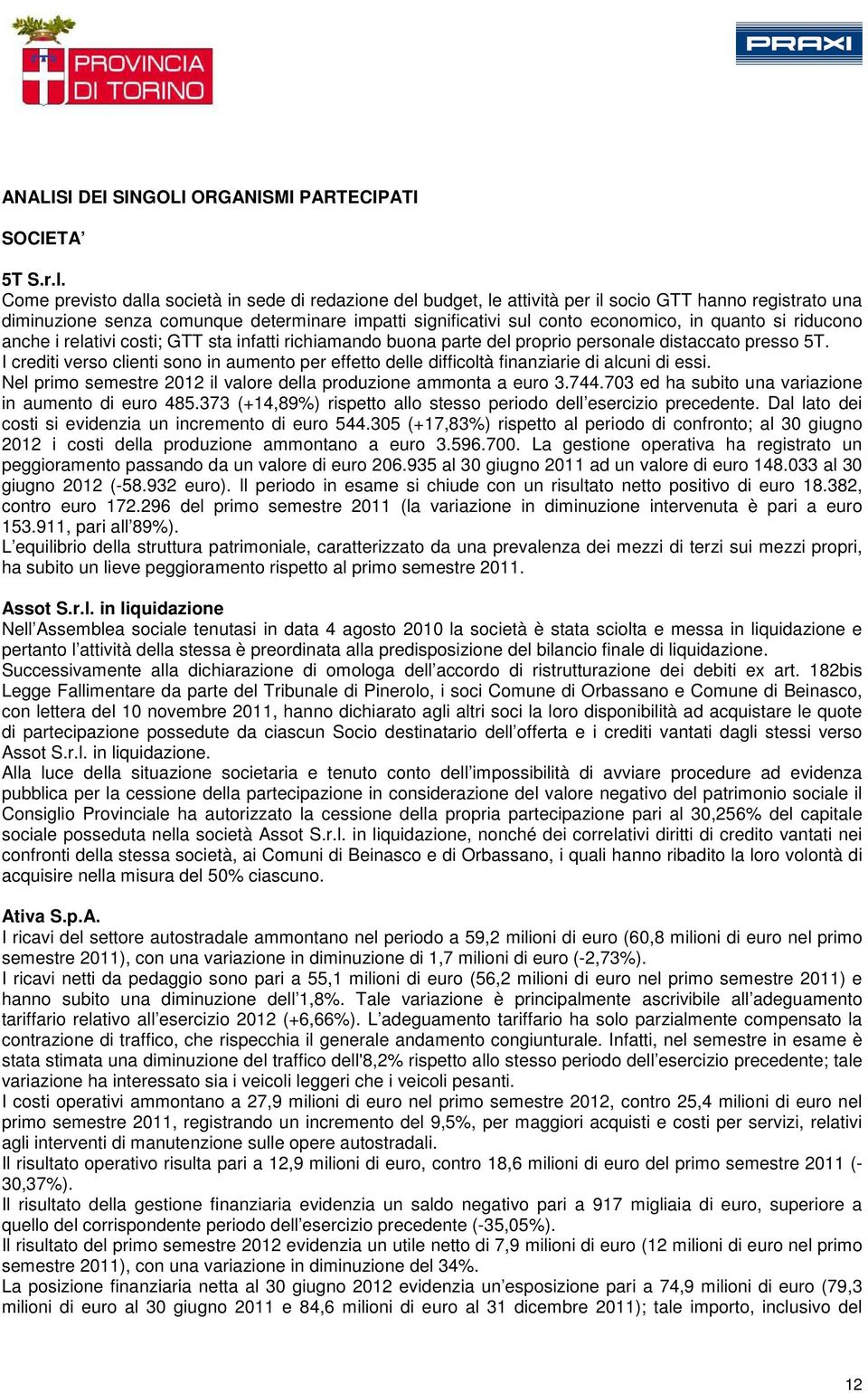 quanto si riducono anche i relativi costi; GTT sta infatti richiamando buona parte del proprio personale distaccato presso 5T.