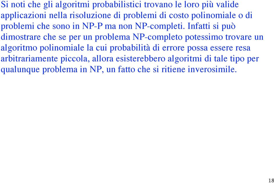 Infatti si può dimostrare che se per un problema NP-completo potessimo trovare un algoritmo polinomiale la cui
