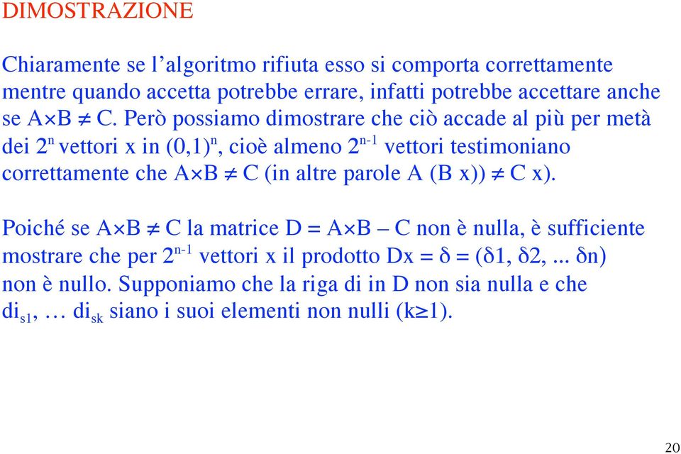 Però possiamo dimostrare che ciò accade al più per metà dei 2 n vettori x in (0,1) n, cioè almeno 2 n-1 vettori testimoniano correttamente che A B C