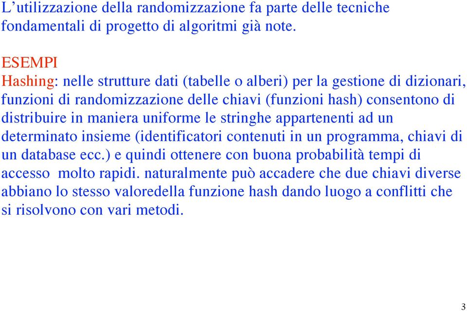 distribuire in maniera uniforme le stringhe appartenenti ad un determinato insieme (identificatori contenuti in un programma, chiavi di un database ecc.