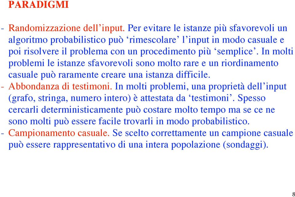 In molti problemi le istanze sfavorevoli sono molto rare e un riordinamento casuale può raramente creare una istanza difficile. - Abbondanza di testimoni.