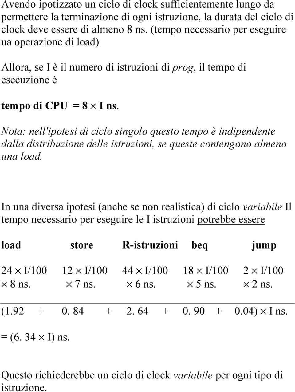 Nota: nell'ipotesi di ciclo singolo questo tempo è indipendente dalla distribuzione delle istruzioni, se queste contengono almeno una load.