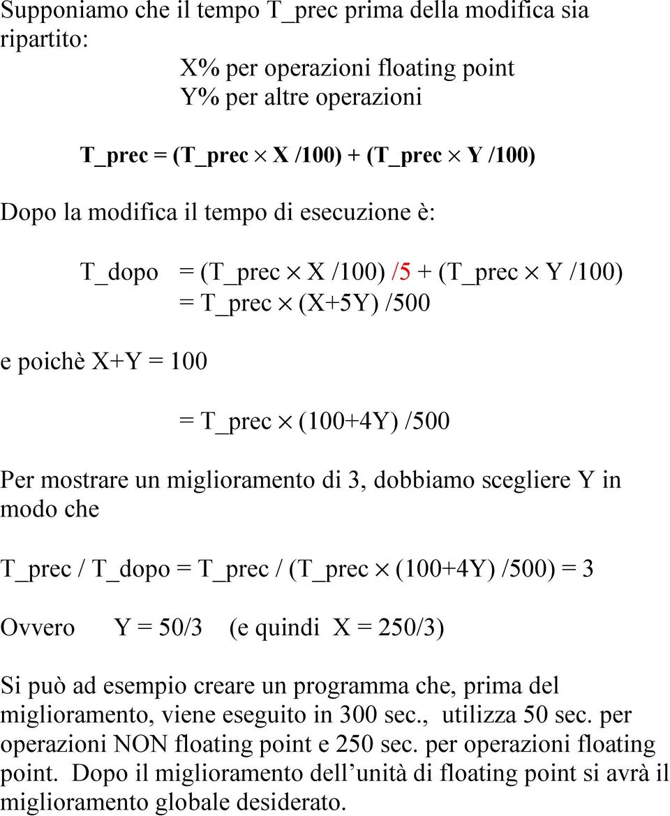 in modo che T_prec / T_dopo = T_prec / (T_prec (100+4Y) /500) = 3 Ovvero Y = 50/3 (e quindi X = 250/3) Si può ad esempio creare un programma che, prima del miglioramento, viene eseguito in