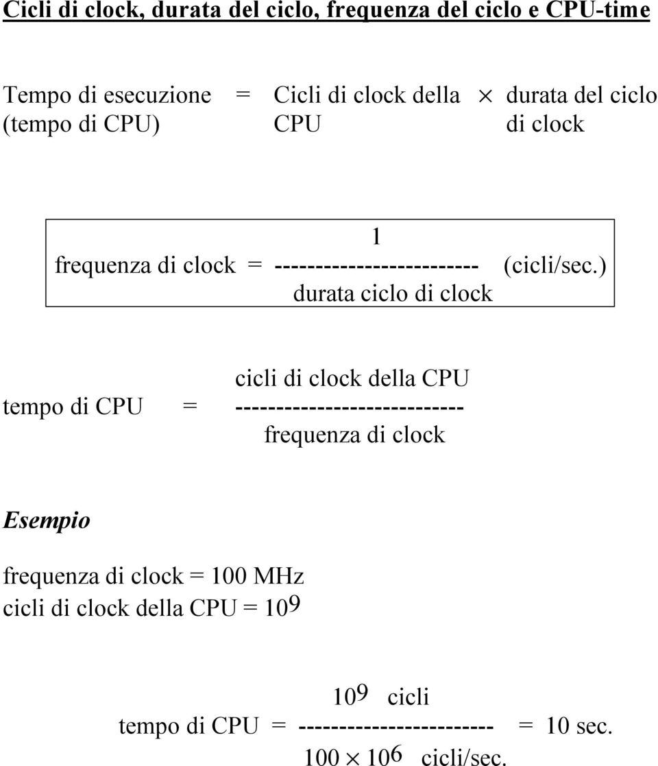 ) durata ciclo di clock cicli di clock della CPU tempo di CPU = ---------------------------- frequenza di clock