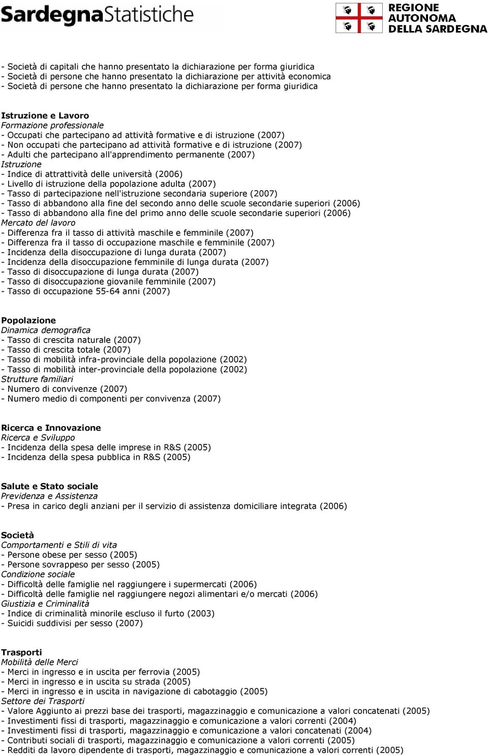 attività formative e di istruzione (2007) - Adulti che partecipano all'apprendimento permanente (2007) Istruzione - Indice di attrattività delle università (2006) - Livello di istruzione della