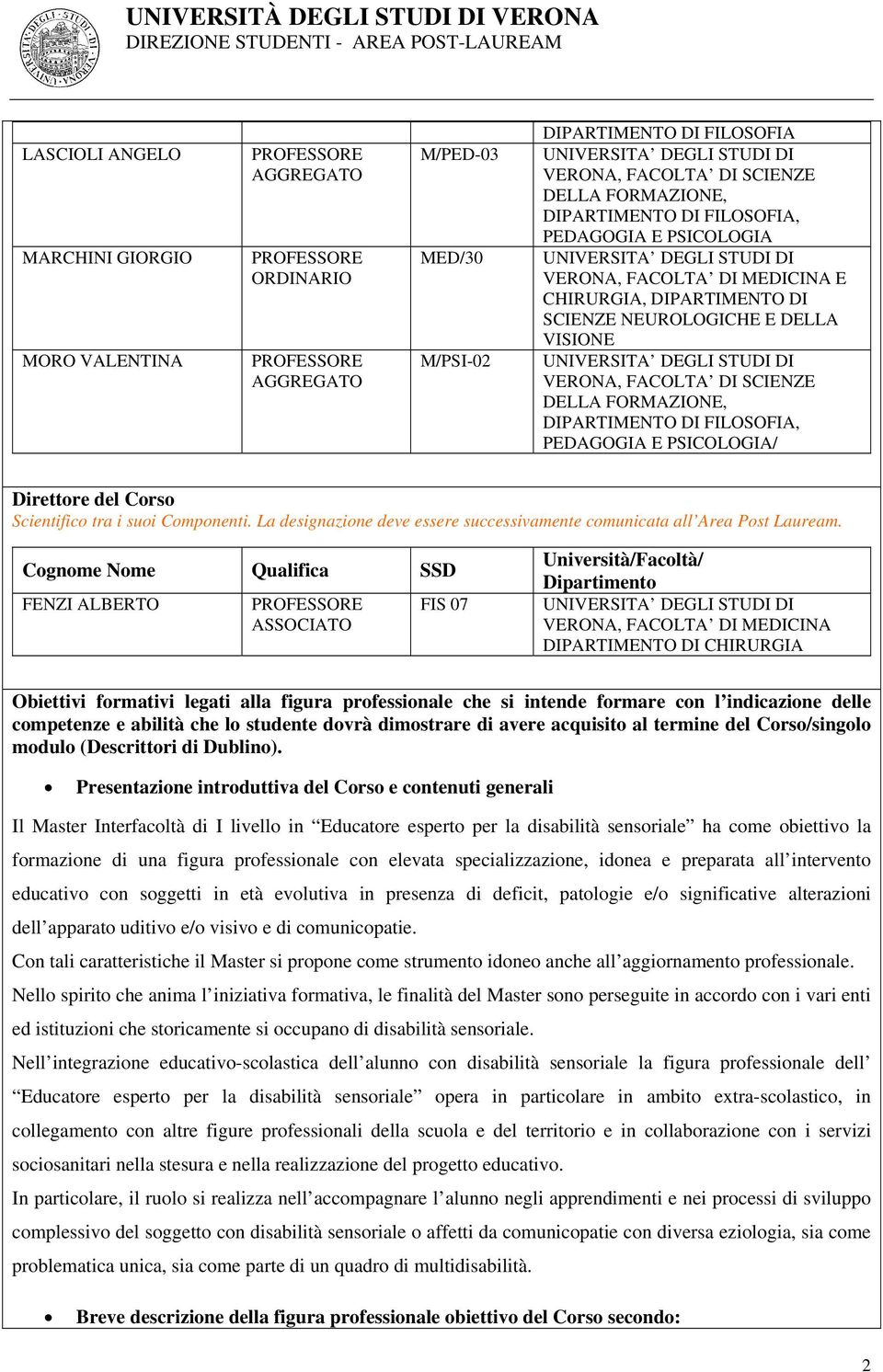 VISIONE UNIVERSITA DEGLI STUDI DI VERONA, FACOLTA DI SCIENZE DELLA FORMAZIONE, DIPARTIMENTO DI FILOSOFIA, PEDAGOGIA E PSICOLOGIA/ Dirttor dl Corso Scintifico tra i suoi Componnti.