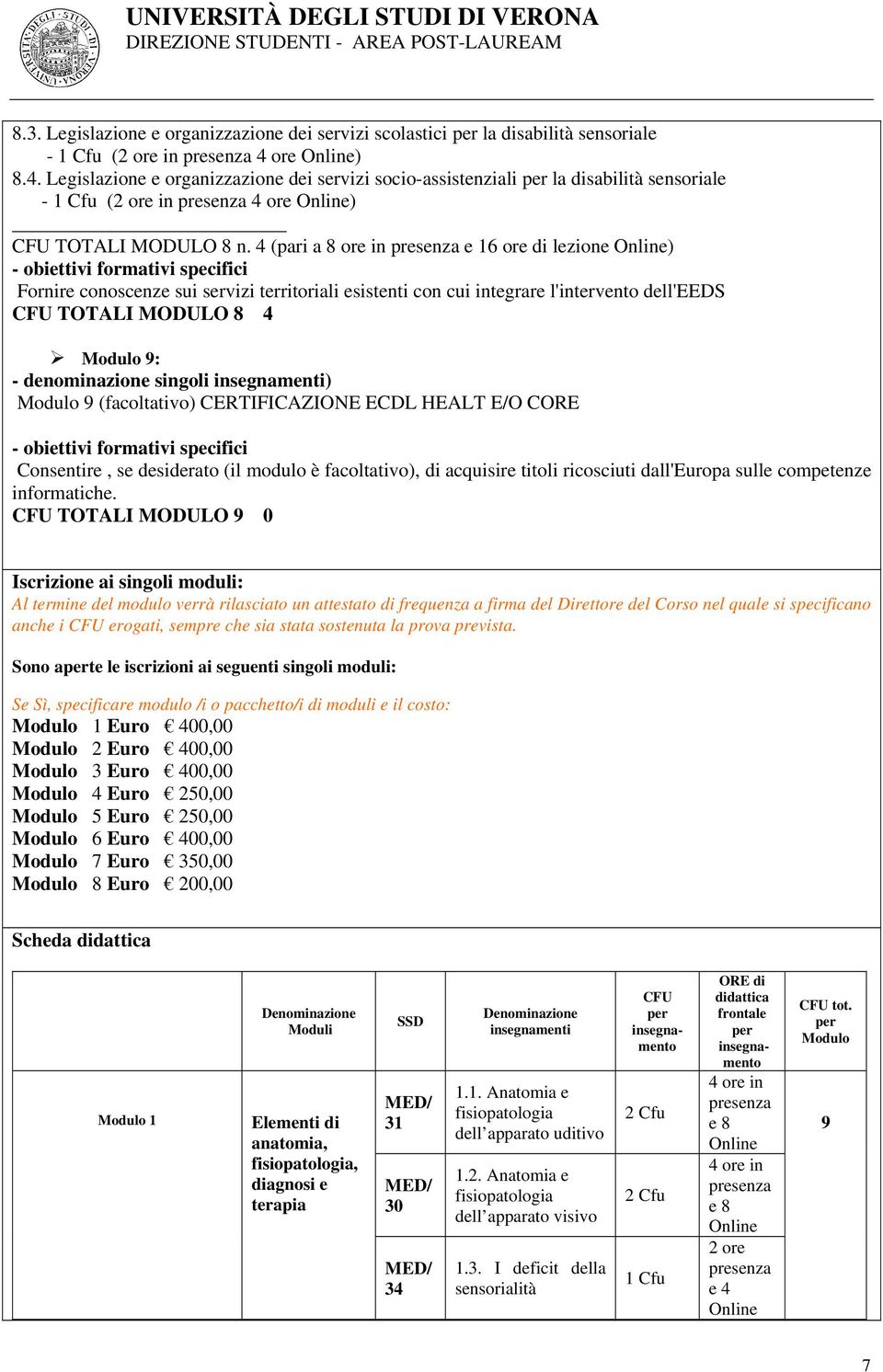 4 (pari a or 16 or di lzion Onl) - obittivi formativi spcifici Fornir conoscnz sui srvizi trritoriali sistnti con cui tgrar l'trvnto dll'eeds TOTALI MODULO 4 Modulo 9: - dnomazion sgoli sgnamnti)