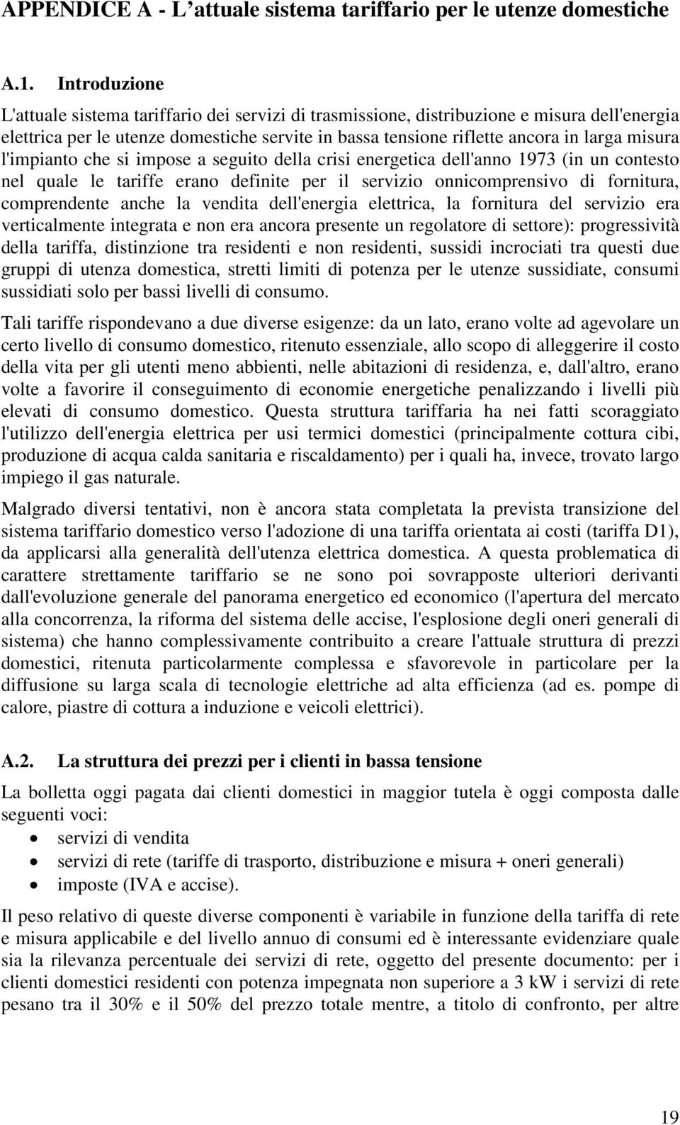 l'impianto che si impose a seguito della crisi energetica dell'anno 1973 (in un contesto nel quale le tariffe erano definite per il servizio onnicomprensivo di fornitura, comprendente anche la