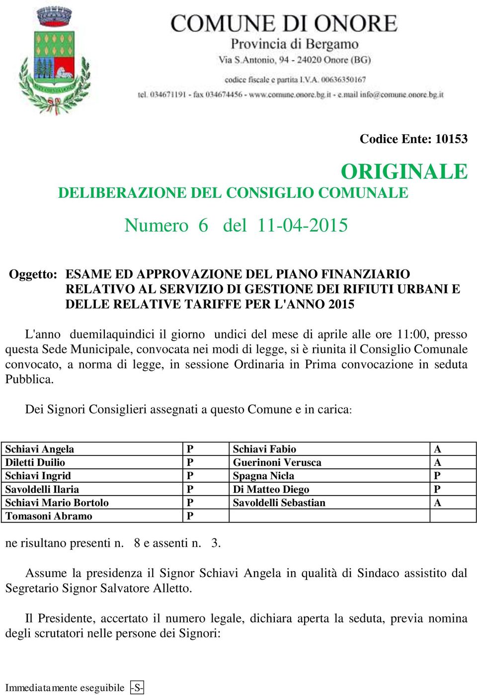 Comunale convocato, a norma di legge, in sessione Ordinaria in Prima convocazione in seduta Pubblica.