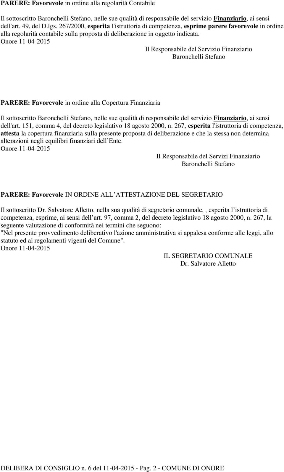 Onore 11-04-015 Il Responsabile del Servizio Finanziario Baronchelli Stefano PARERE: Favorevole in ordine alla Copertura Finanziaria Il sottoscritto Baronchelli Stefano, nelle sue qualità di