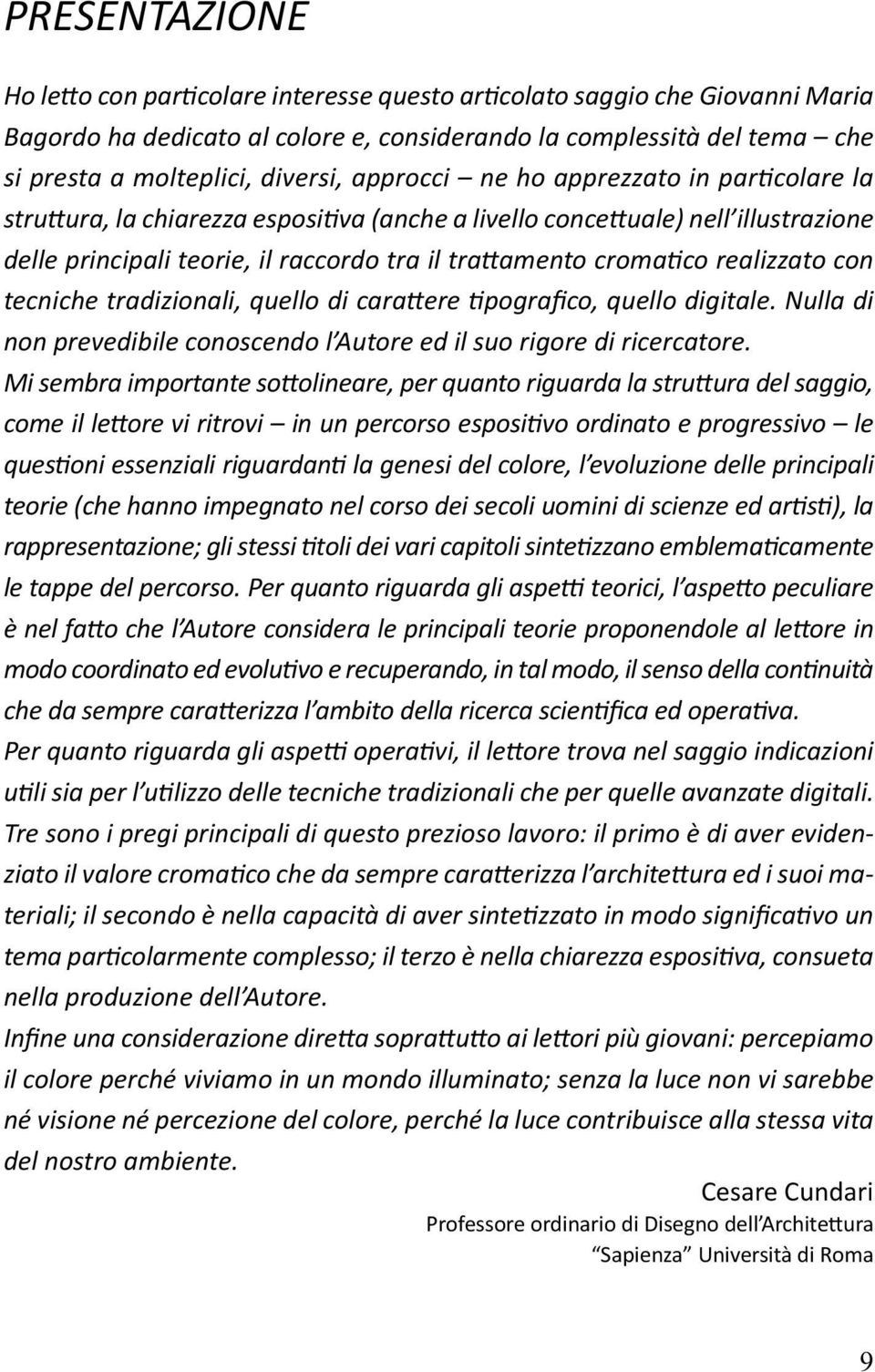 con tecniche tradizionali, quello di cara ere pografico, quello digitale. Nulla di non prevedibile conoscendo l Autore ed il suo rigore di ricercatore.