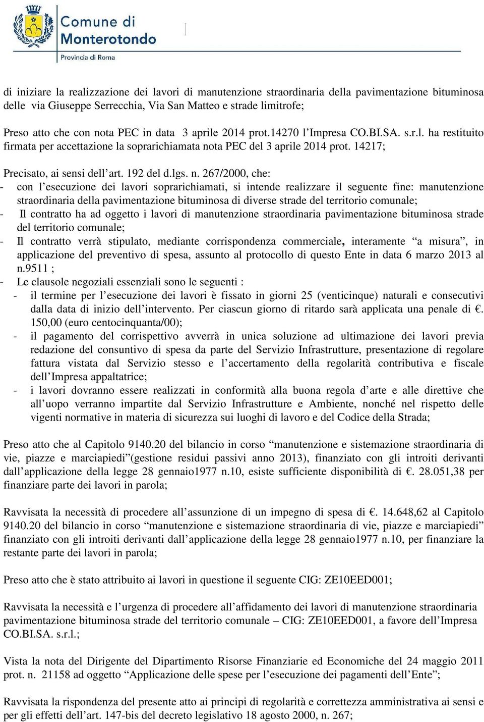 n. 267/2000, che: - con l esecuzione dei lavori soprarichiamati, si intende realizzare il seguente fine: manutenzione straordinaria della pavimentazione bituminosa di diverse strade del territorio