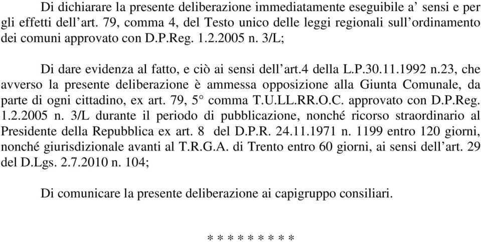 23, che avverso la presente deliberazione è ammessa opposizione alla Giunta Comunale, da parte di ogni cittadino, ex art. 79, 5 comma T.U.LL.RR.O.C. approvato con D.P.Reg. 1.2.2005 n.