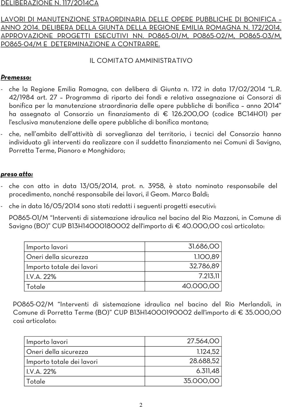 Premesso: IL COMITATO AMMINISTRATIVO - che la Regione Emilia Romagna, con delibera di Giunta n. 172 in data 17/02/2014 L.R. 42/1984 art.