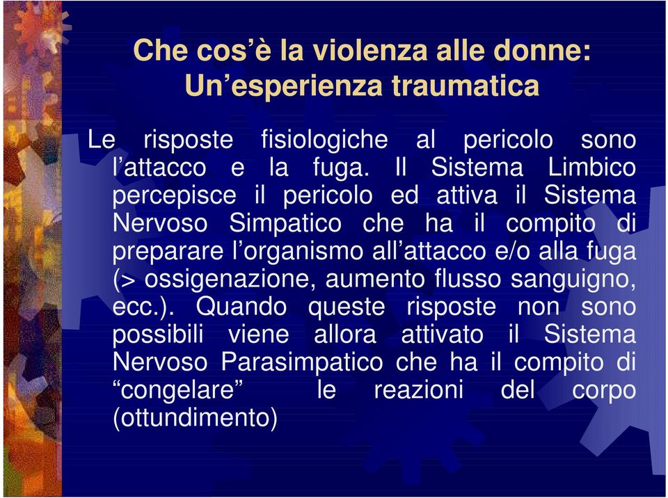 organismo all attacco e/o alla fuga (> ossigenazione, aumento flusso sanguigno, ecc.).