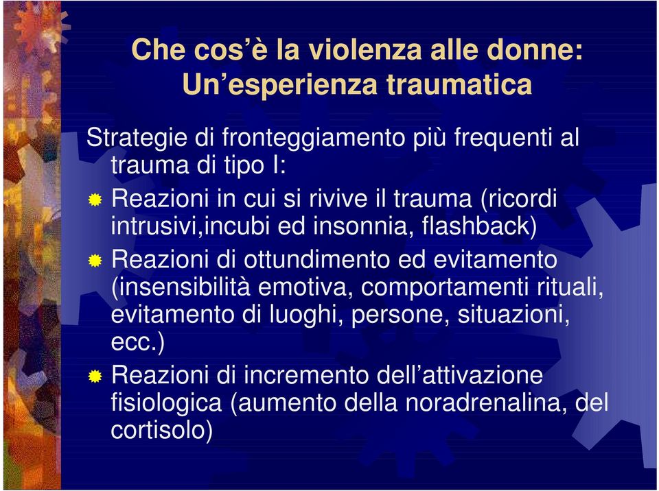 Reazioni di ottundimento ed evitamento (insensibilità emotiva, comportamenti rituali, evitamento di luoghi,