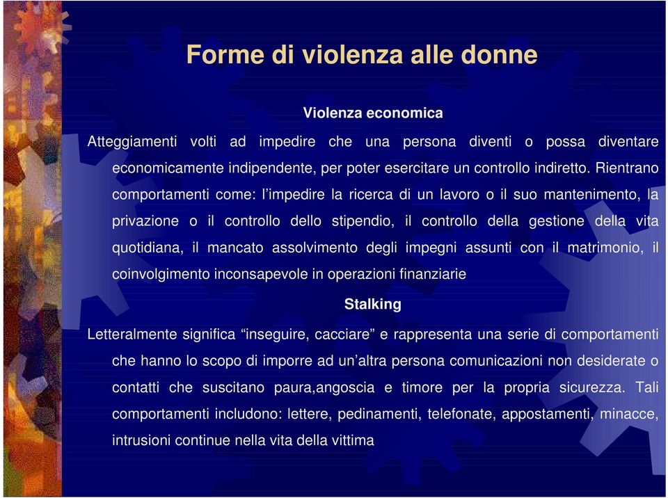 assolvimento degli impegni assunti con il matrimonio, il coinvolgimento inconsapevole in operazioni finanziarie Stalking Letteralmente significa inseguire, cacciare e rappresenta una serie di