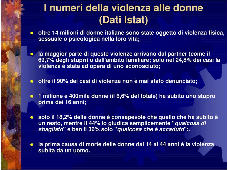 non è mai stato denunciato; 1 milione e 400mila donne (il 6,6% del totale) ha subito uno stupro prima dei 16 anni; solo il 18,2% delle donne è consapevole che quello che ha subito è un reato,