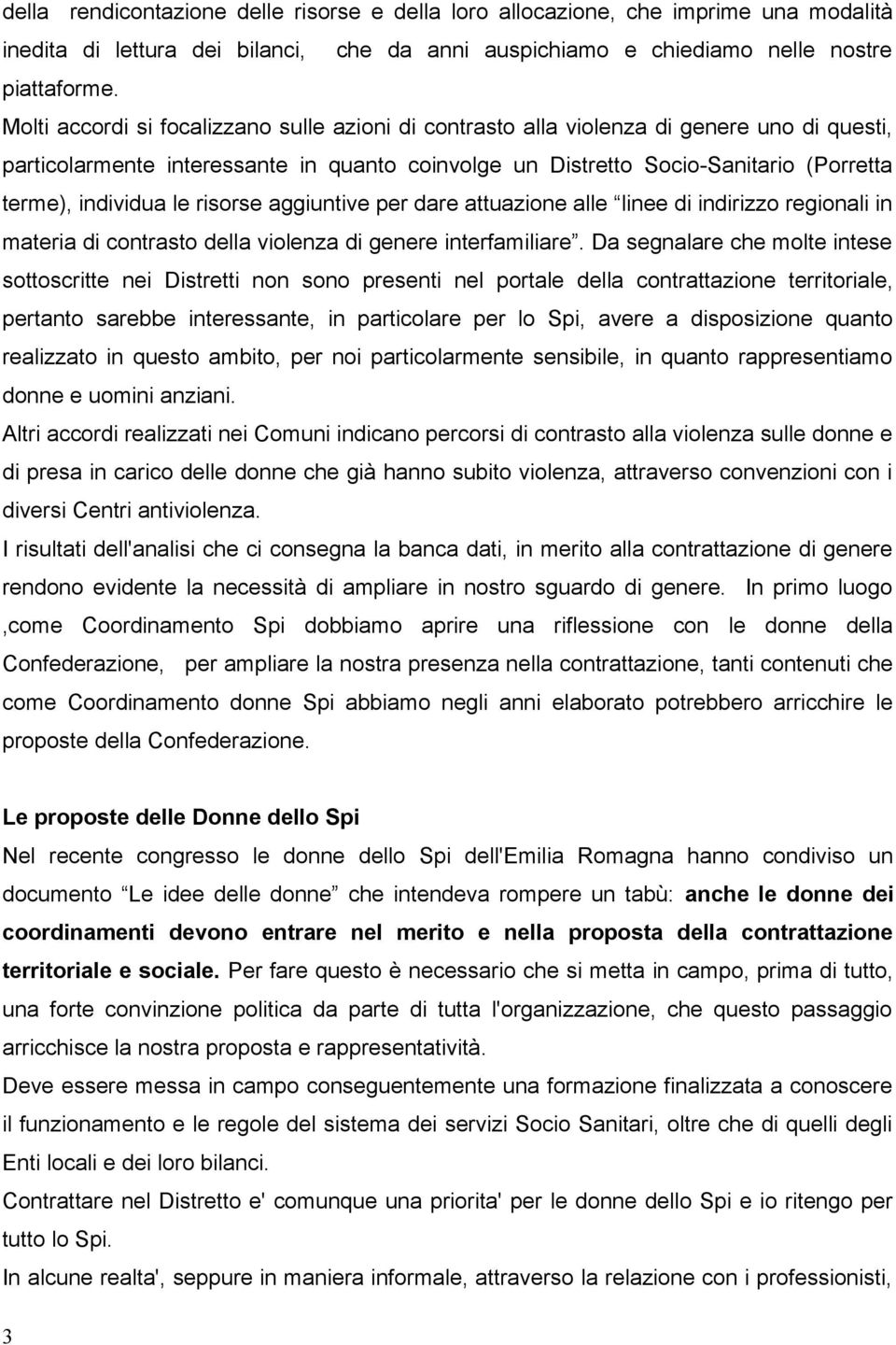 le risorse aggiuntive per dare attuazione alle linee di indirizzo regionali in materia di contrasto della violenza di genere interfamiliare.