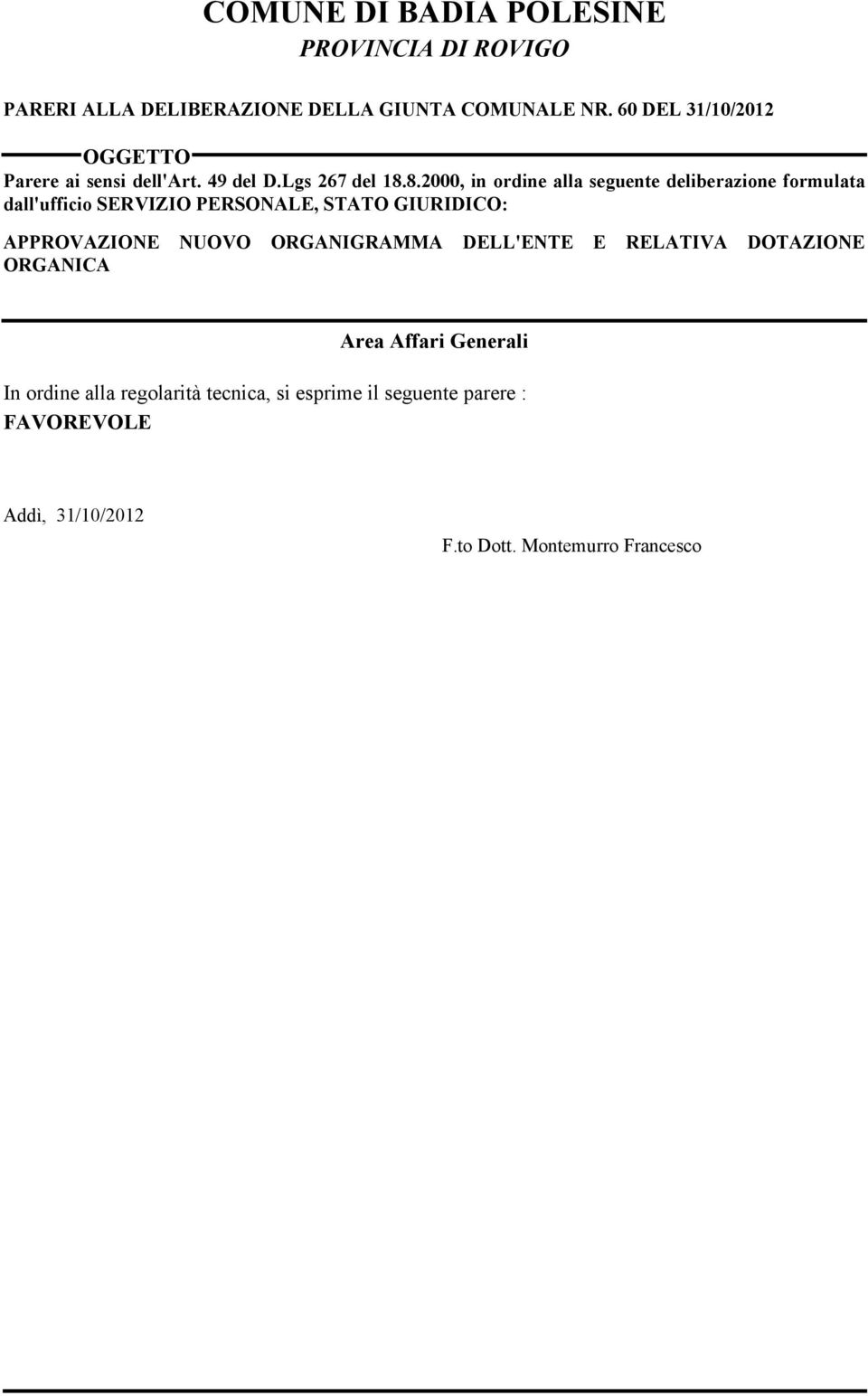 8.2000, in ordine alla seguente deliberazione formulata dall'ufficio ERVIZIO PERONALE, TATO GIURIDICO: APPROVAZIONE NUOVO