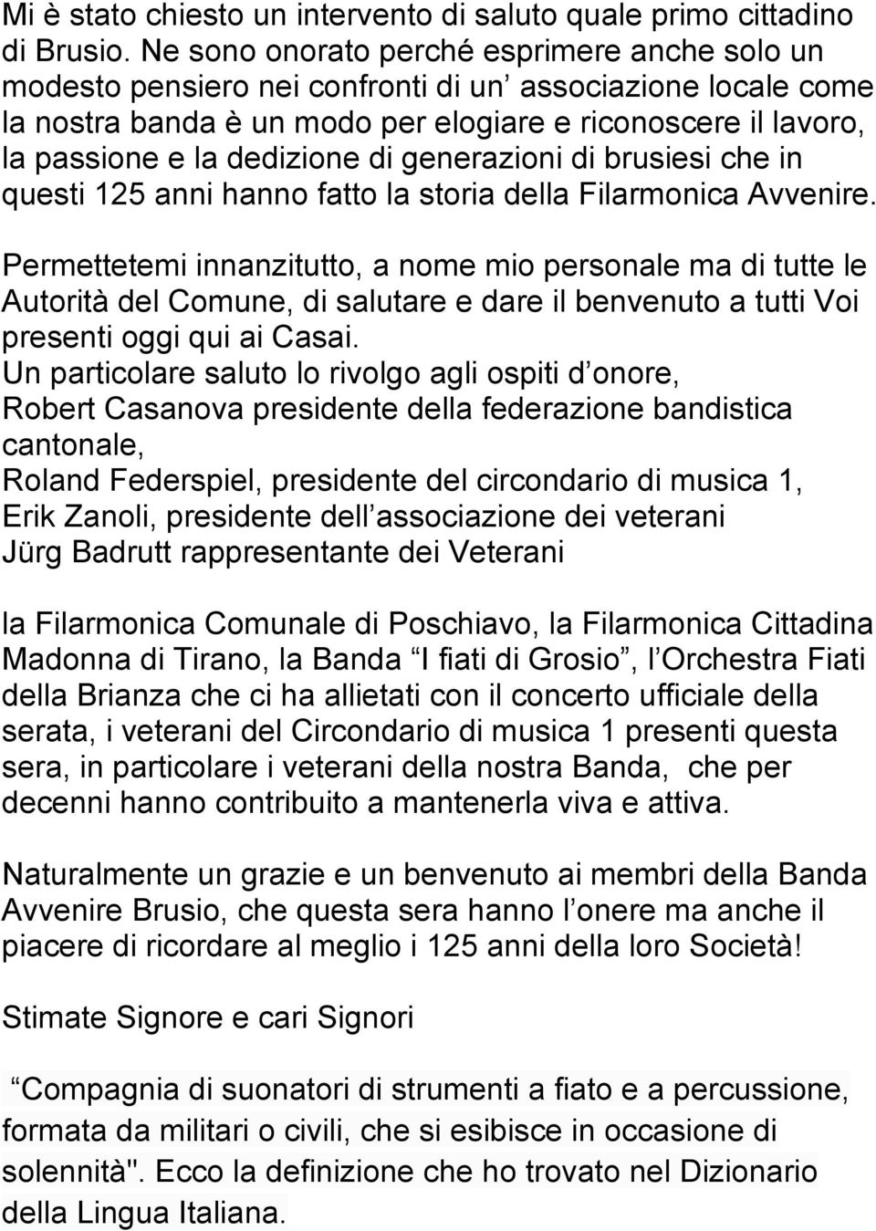 di generazioni di brusiesi che in questi 125 anni hanno fatto la storia della Filarmonica Avvenire.