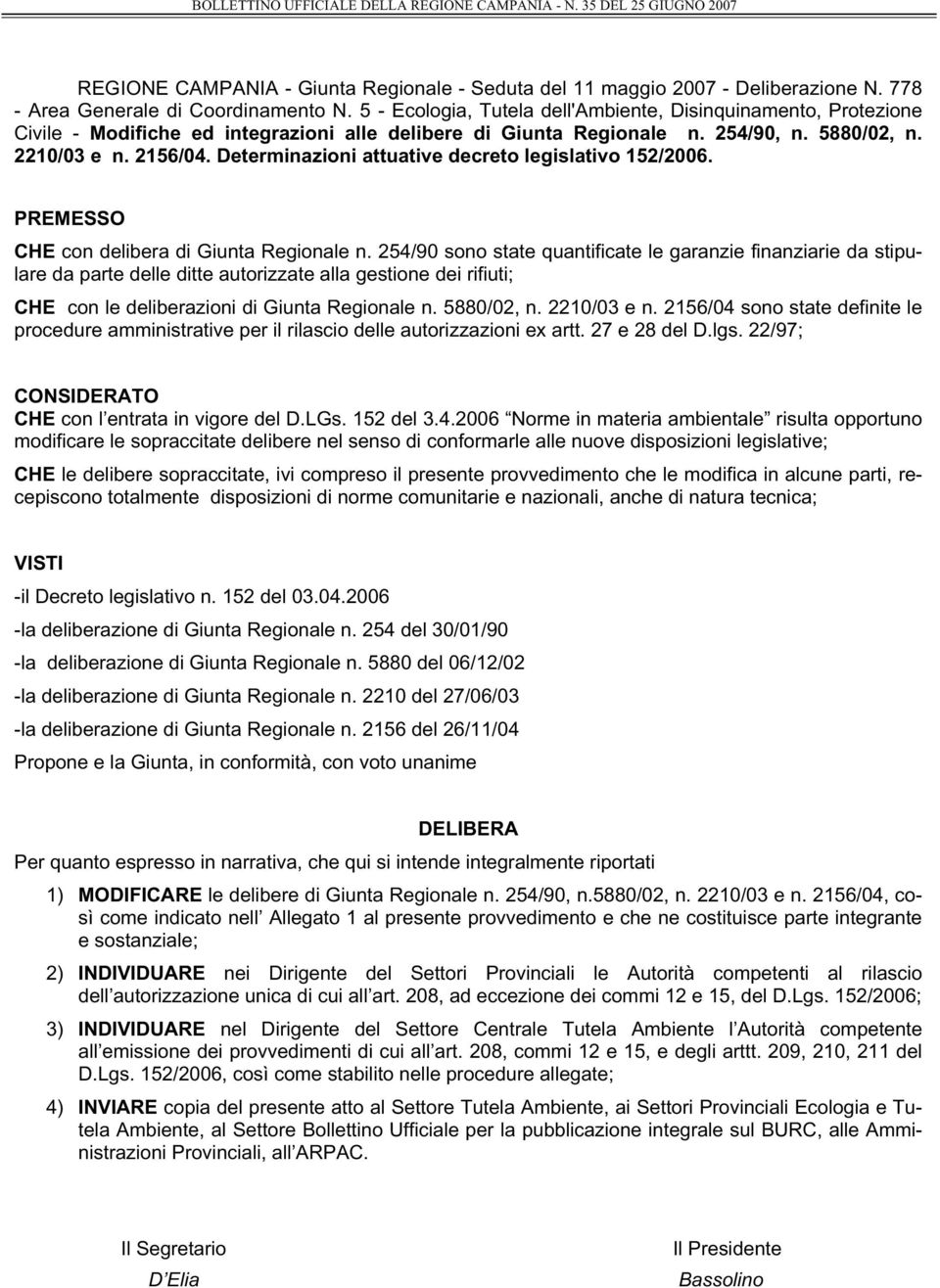 Determinazioni attuative decreto legislativo 152/2006. PREMESSO CHE con delibera di Giunta Regionale n.