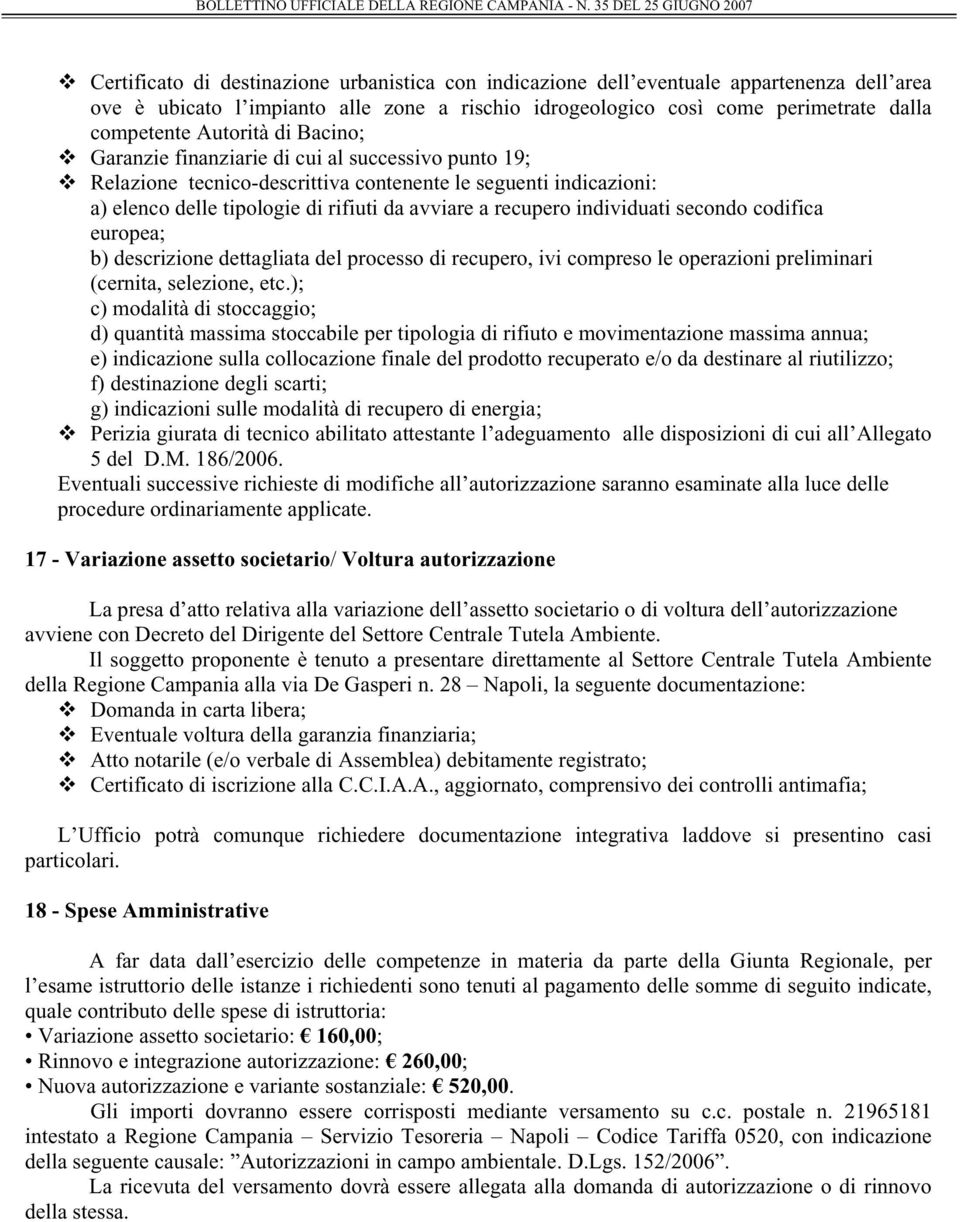 individuati secondo codifica europea; b) descrizione dettagliata del processo di recupero, ivi compreso le operazioni preliminari (cernita, selezione, etc.