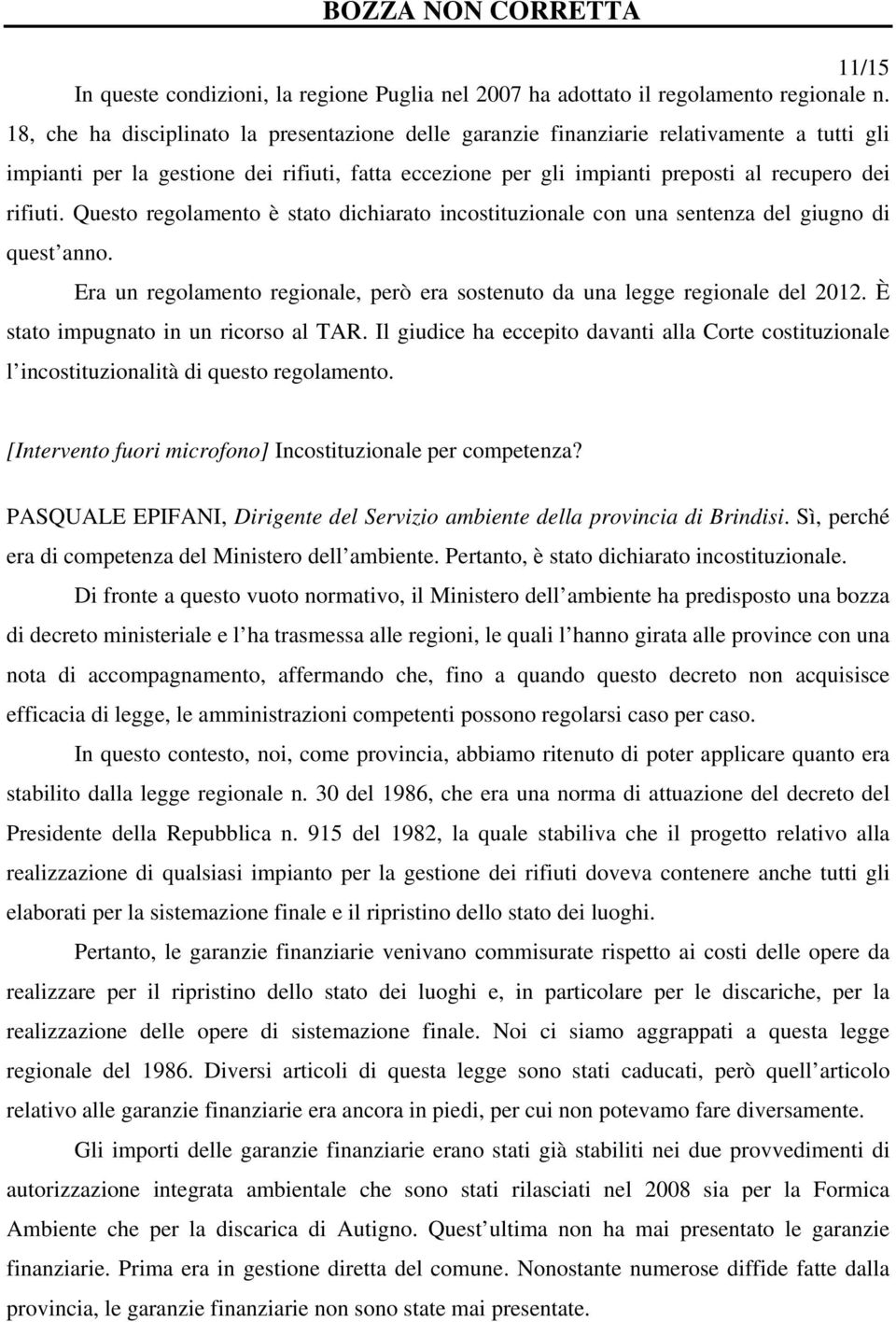 Questo regolamento è stato dichiarato incostituzionale con una sentenza del giugno di quest anno. Era un regolamento regionale, però era sostenuto da una legge regionale del 2012.