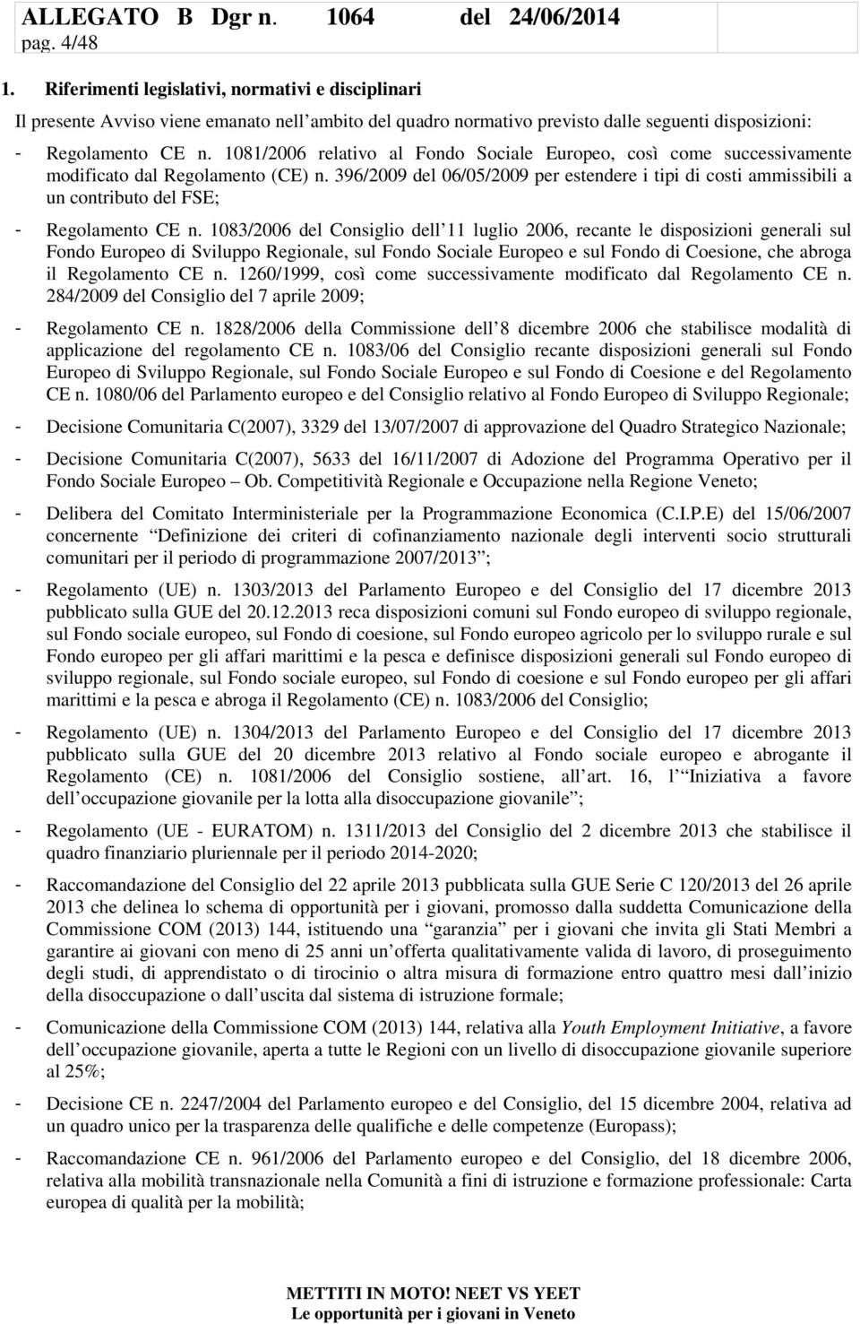 396/2009 del 06/05/2009 per estendere i tipi di costi ammissibili a un contributo del FSE; - Regolamento CE n.