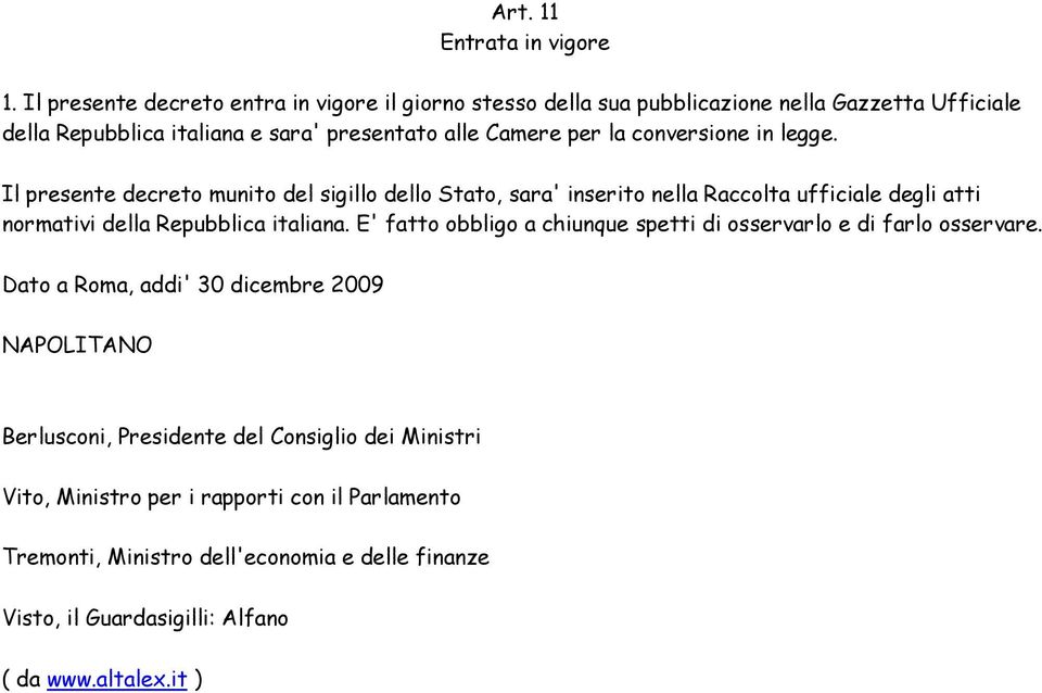 conversione in legge. Il presente decreto munito del sigillo dello Stato, sara' inserito nella Raccolta ufficiale degli atti normativi della Repubblica italiana.