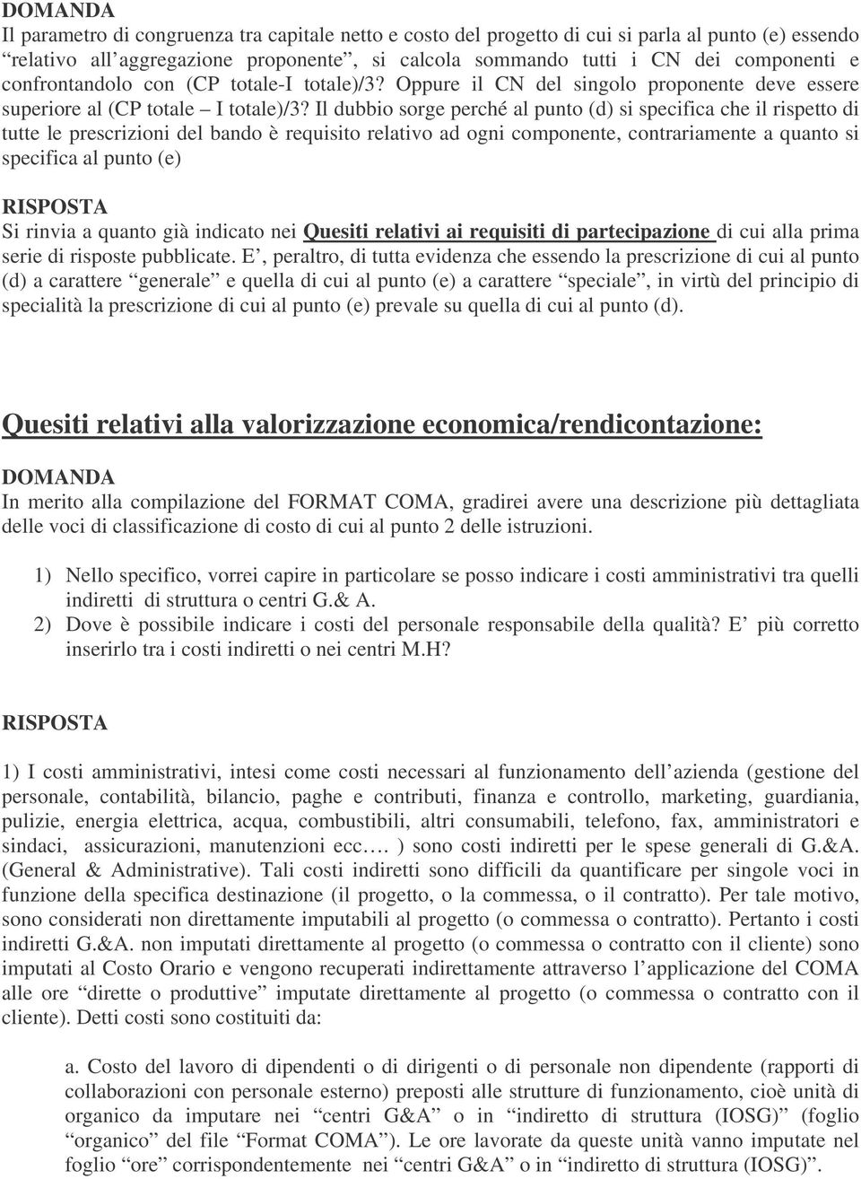 Il dubbio sorge perché al punto (d) si specifica che il rispetto di tutte le prescrizioni del bando è requisito relativo ad ogni componente, contrariamente a quanto si specifica al punto (e) Si