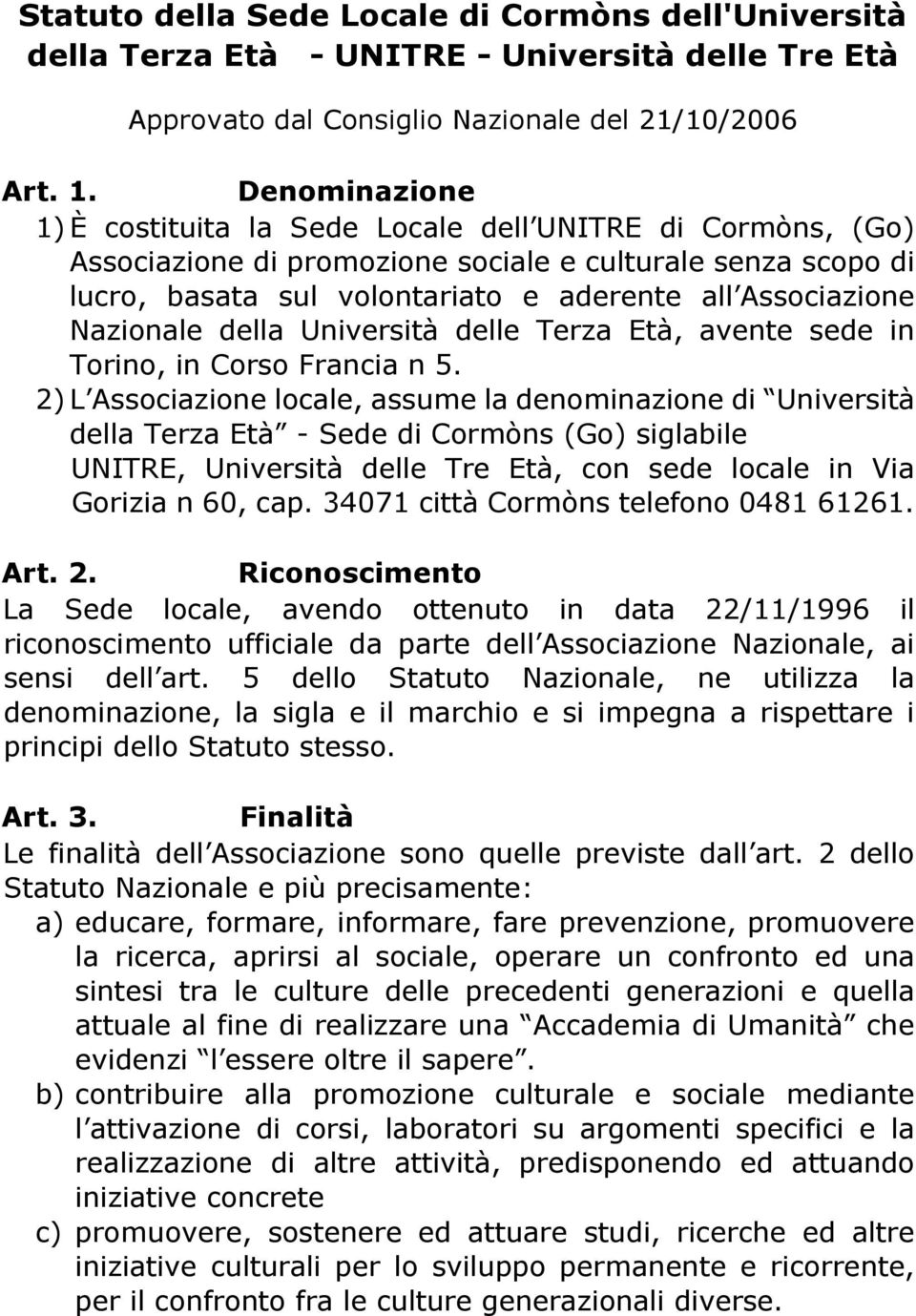 Nazionale della Università delle Terza Età, avente sede in Torino, in Corso Francia n 5.