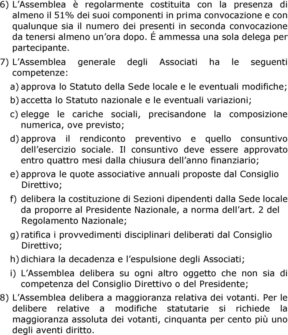 7) L Assemblea generale degli Associati ha le seguenti competenze: a) approva lo Statuto della Sede locale e le eventuali modifiche; b) accetta lo Statuto nazionale e le eventuali variazioni; c)