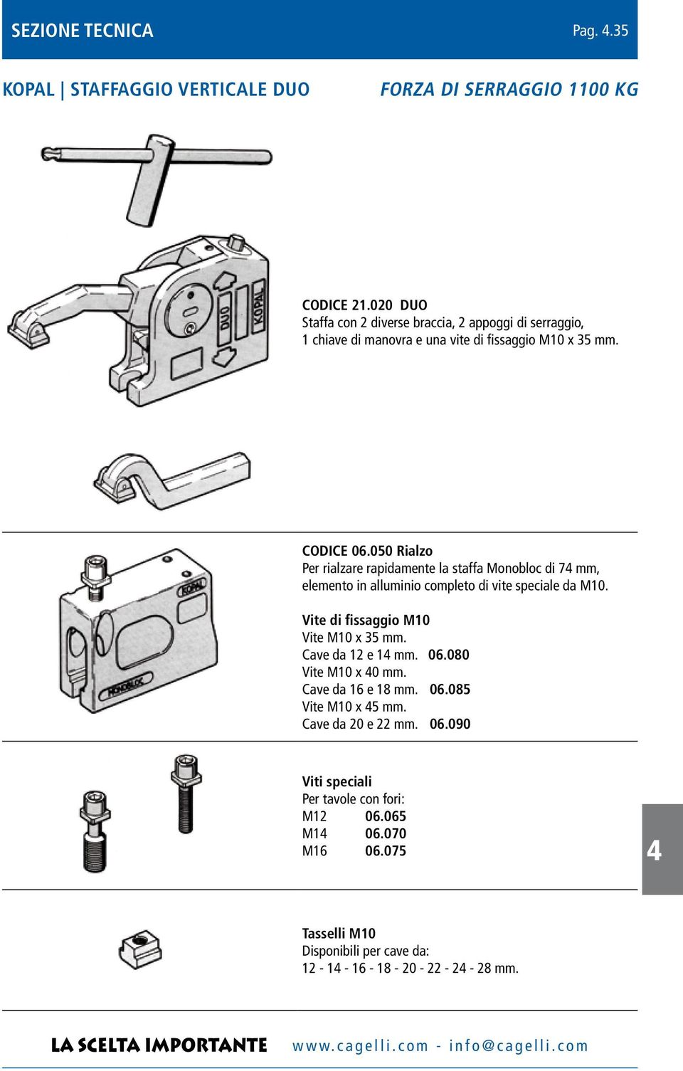 050 Rialzo Per rialzare rapidamente la staffa Monobloc di 7 mm, elemento in alluminio completo di vite speciale da M10. Vite di fissaggio M10 Vite M10 x 35 mm.