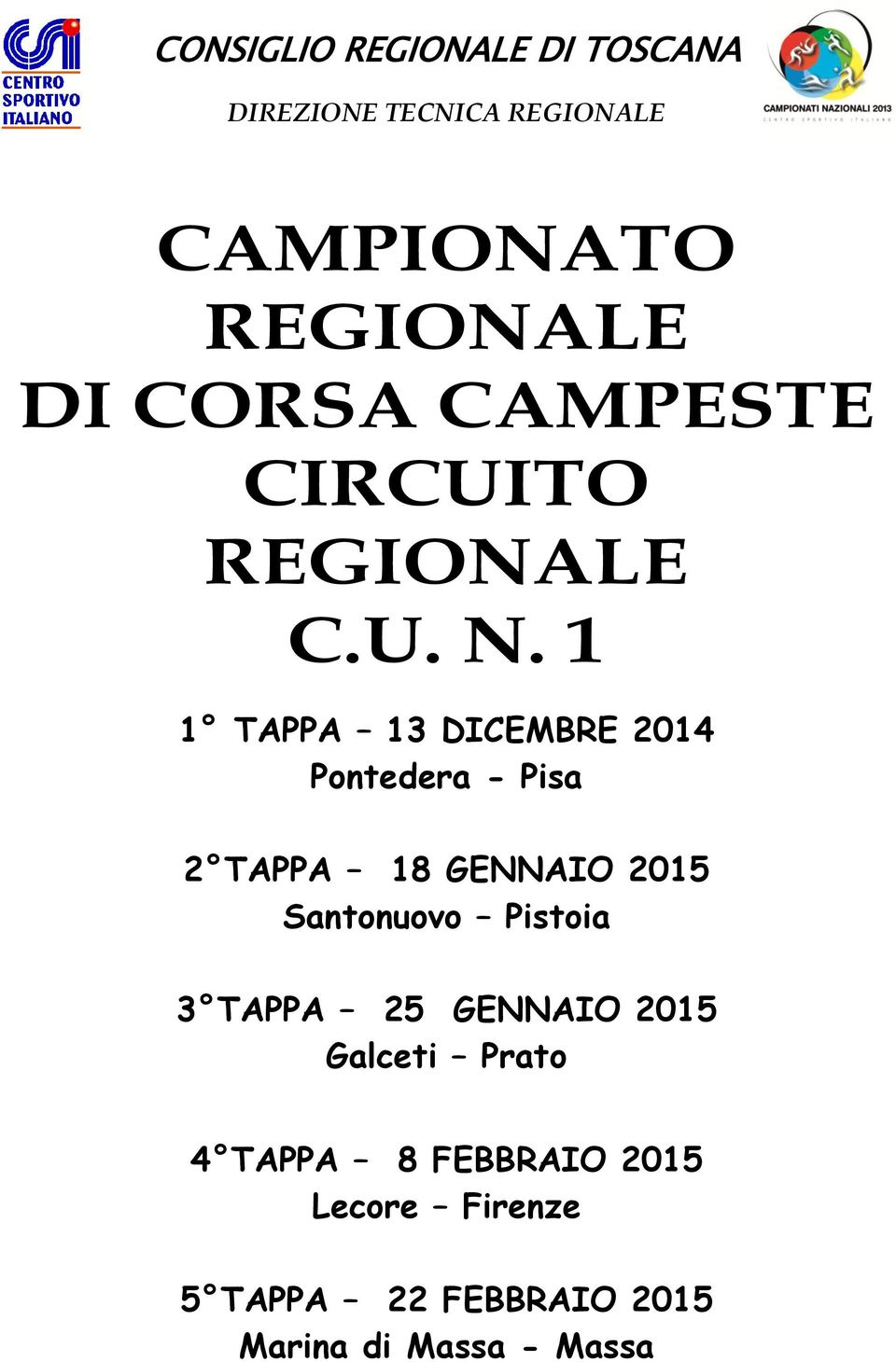 Santonuovo Pistoia 3 TAPPA 25 GENNAIO 2015 Galceti Prato 4 TAPPA 8