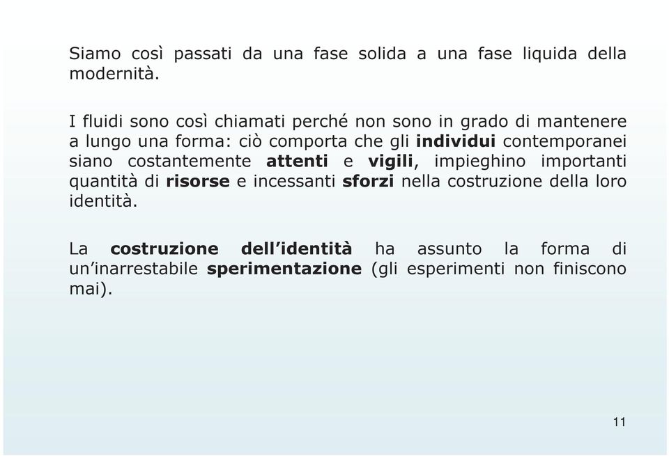 contemporanei siano costantemente attenti e vigili, impieghino importanti quantità di risorse e incessanti sforzi