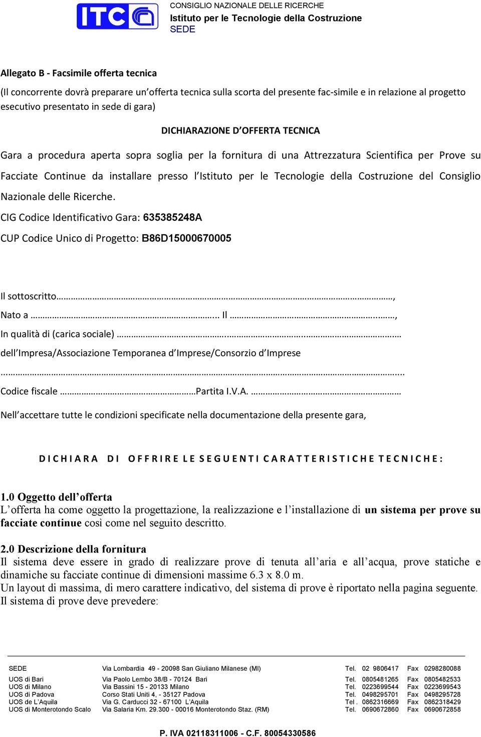 Scientifica per Prove su Facciate Continue da installare presso l Istituto per le Tecnologie della Costruzione del Consiglio Nazionale delle Ricerche.