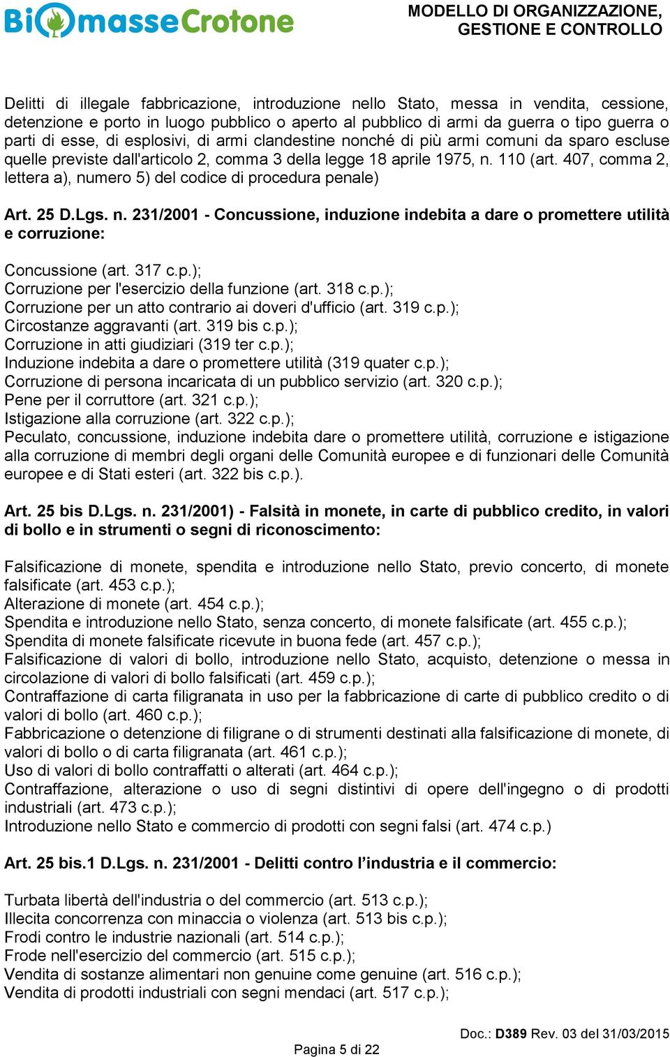 110 (art. 407, comma 2, lettera a), numero 5) del codice di procedura penale) Art. 25 D.Lgs. n. 231/2001 - Concussione, induzione indebita a dare o promettere utilità e corruzione: Concussione (art.