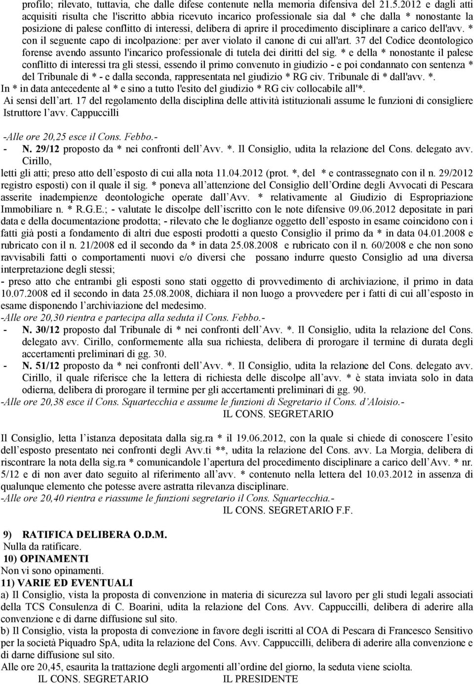 procedimento disciplinare a carico dell'avv. * con il seguente capo di incolpazione: per aver violato il canone di cui all'art.