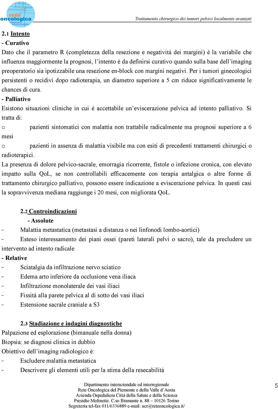 Per i tumori ginecologici persistenti o recidivi dopo radioterapia, un diametro superiore a 5 cm riduce significativamente le chances di cura.