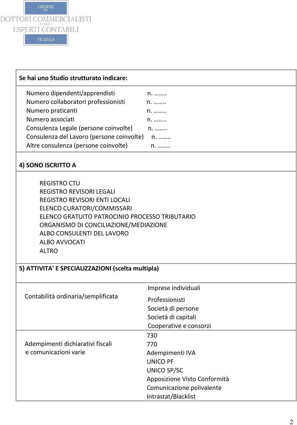 .. 4) SONO ISCRITTO A REGISTRO CTU REGISTRO REVISORI LEGALI REGISTRO REVISORI ENTI LOCALI ELENCO CURATORI/COMMISSARI ELENCO GRATUITO PATROCINIO PROCESSO TRIBUTARIO ORGANISMO DI