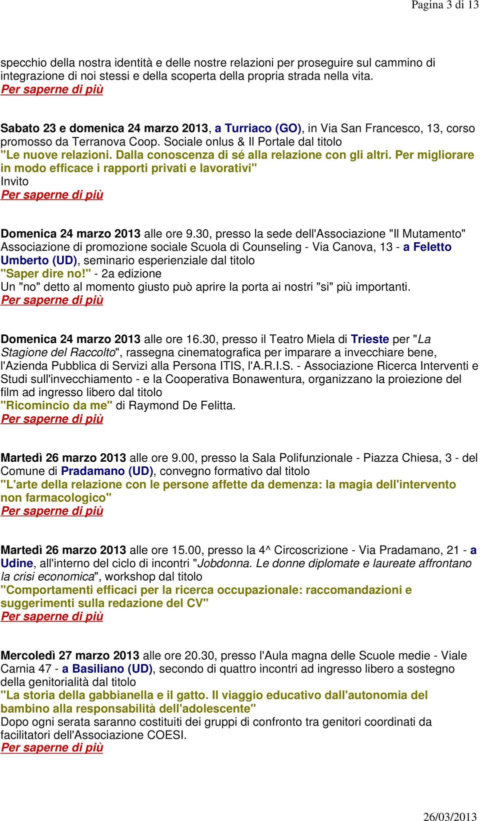 Dalla conoscenza di sé alla relazione con gli altri. Per migliorare in modo efficace i rapporti privati e lavorativi" Invito Domenica 24 marzo 2013 alle ore 9.