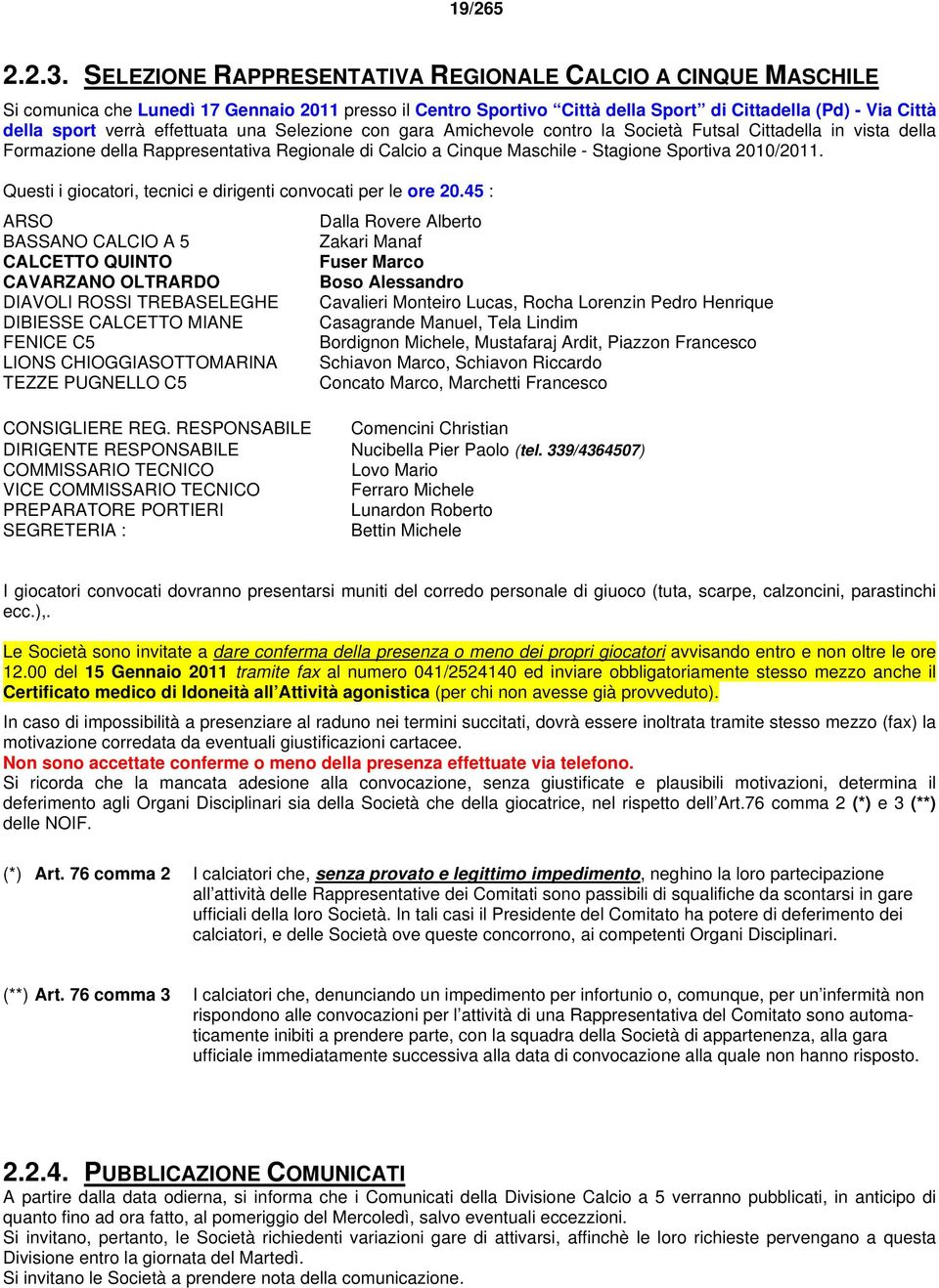 effettuata una Selezione con gara Amichevole contro la Società Futsal Cittadella in vista della Formazione della Rappresentativa Regionale di Calcio a Cinque Maschile - Stagione Sportiva 2010/2011.